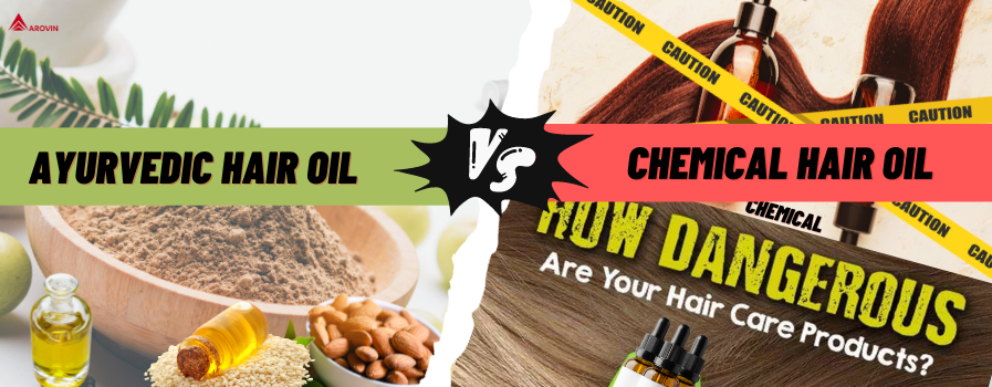 Ayurvedic Hair Oil Vs Chemical hair Oil